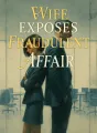 Wife Exposes Fraudulent Affair cover