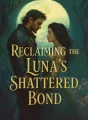 Reclaiming the Luna’s Shattered Bond cover