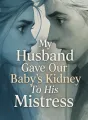 My Husband Gave Our Baby's Kidney To His Mistress cover