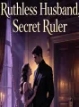Ruthless Husband Secret Ruler cover