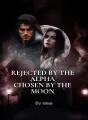 Rejected by her Alpha Chosen By the Moon  cover