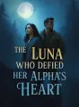 The Luna Who Defied Her Alpha’s Heart cover