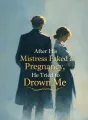 After His Mistress Faked a Pregnancy, He Tried to Drown Me cover