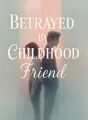 Betrayed by Childhood Friend cover