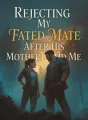 Rejecting My Fated Mate After His Mother Paid Me cover
