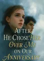After He Chose Her Over Me on Our Anniversary cover