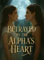 Betrayed by the Alpha's Heart cover