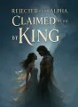 Rejected by the Alpha, Claimed by the King cover