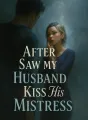 After I Saw My Husband Kiss His Mistress cover