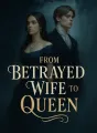 From Betrayed Wife to Queen cover