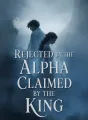 Rejected by the Alpha, Claimed by the King cover