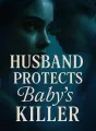 Husband Protects Baby's Killer cover