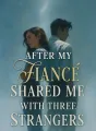 After My Fiancé Shared Me with Three Strangers cover
