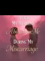 After My Husband Abandoned Me During My Miscarriage cover