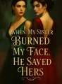 When My Sister Burned My Face, He Saved Hers cover