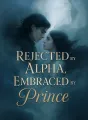 Rejected by Alpha, Embraced by Prince cover
