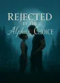 Rejected by the Alpha’s Choice cover