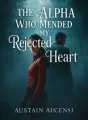 The Alpha Who Mended My Rejected Heart cover