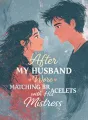 After My Husband Wore Matching Bracelets with His Mistress cover