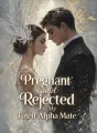 Pregnant and Rejected by My Fated Alpha Mate cover