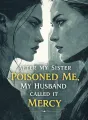 After My Sister Poisoned Me, My Husband Called It Mercy cover
