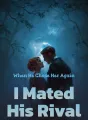 When He Chose Her Again, I Mated His Rival cover