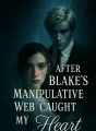 After Blake's Manipulative Web Caught My Heart cover