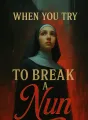 When You Try to Break a Nun cover