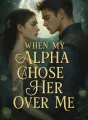 When My Alpha Chose Her Over Me cover
