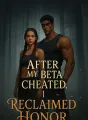 After My Beta Cheated, I Reclaimed Honor cover
