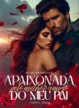 Apaixonada pelo melhor amigo do meu pai - Parte 2 - Final cover