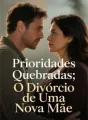Prioridades Quebradas: O Divórcio de Uma Nova Mãe cover