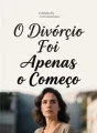 O Divórcio Foi Apenas o Começo cover