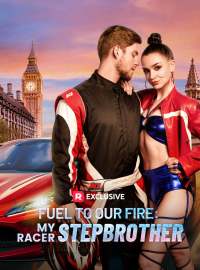 Fuel to Our Fire: My Racer StepbrotherShort Dramas