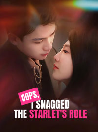 Oops,  I Snagged the Starlet's RoleShort Dramas
