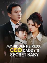 My Hidden Heiress: CEO Daddy's Secret BabyShort Dramas