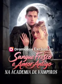 Sangue Fresco e Amor Antigo na Academia de Vampiros (Dublado)   Dramas Curtos