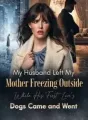 My Husband Left My Mother Freezing Outside While His First Love’s Dogs Came and Went cover