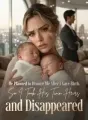 He Planned to Divorce Me After I Gave Birth, So I Took His Twin Heirs and Disappeared cover