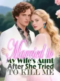 Married to My Wife's Aunt After She Tried to Kill Me