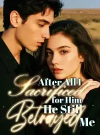 After All I Sacrificed for Him, He Still Betrayed Me