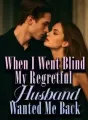When I Went Blind, My Regretful Husband Wanted Me Back cover