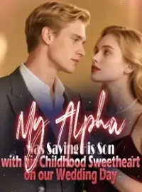 My Alpha was Saving His Son with his Childhood Sweetheart on our Wedding Day