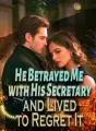 He Betrayed Me with His Secretary and Lived to Regret It cover