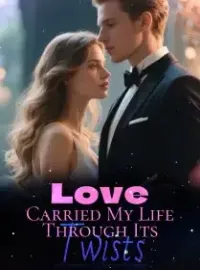 Love Carried My Life Through Its Twists