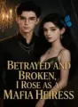 Betrayed and Broken, I Rose as a Mafia Heiress cover