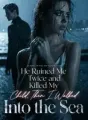 He Ruined Me Twice and Killed My Child,Then I Walked into the Sea cover