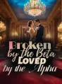 Broken by the Beta, Loved by the Alpha cover