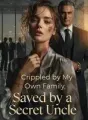Crippled by My Own Family, Saved by a Secret Uncle cover