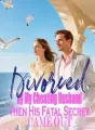 Divorced by My Cheating Husband,Then His Fatal Secret Came Out cover